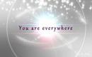 You are everywhere - 